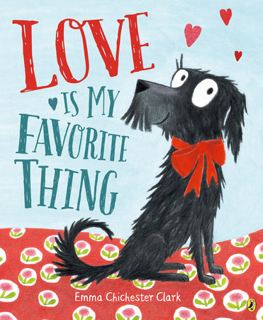 Cover des Kinderbuchs „Love is My Favorite Thing“ – Illustration eines fröhlichen schwarzen Hundes mit roter Schleife, umgeben von Herzen, von Emma Chichester Clark